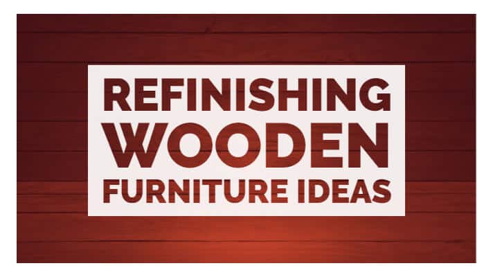 Refinishing Wooden Furniture Ideas